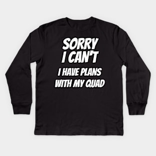 Sorry I Can't I Have Plans With My Quad Kids Long Sleeve T-Shirt